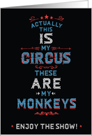 Typography Art, Actually This IS My Circus These ARE My Monkeys card