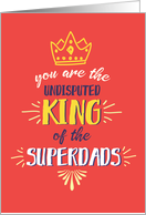 Dad Birthday, You are King of the Superdads card
