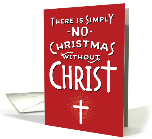 Religious Christmas - No Christmas without Christ card (1487018)