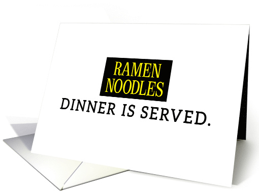 College Thinking of You, Funny - Ramen Noodles, Dinner is Served card