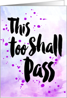 Encouragement, This Too Shall Pass card