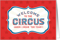 New Employee - Welcome to the Circus (Ahem, I Mean The Team) card