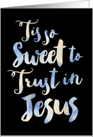 Tis So Sweet to Trust in Jesus card