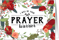 Get Well Soon, Religious, I will be your Prayer Warrior, with Flowers card