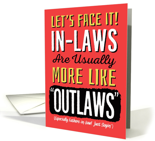 Father-in-Law Birthday, Funny, In-Laws can be more like Outlaws! card