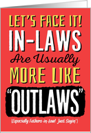 Father-in-Law Birthday, Funny, In-Laws can be more like Outlaws! card