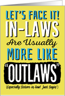 Sister-in-Law, Birthday, Funny, In-Laws can be more like Outlaws! card
