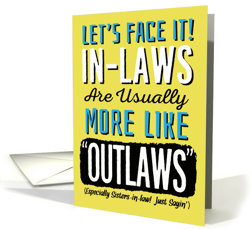 Future Sister-in-Law, Birthday, Funny, In-Laws more like Outlaws! card