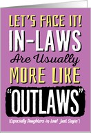 Future Daughter-in-Law, Birthday, Funny, In-Laws more like Outlaws! card