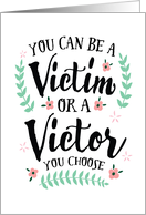 You can be a Victim or a Victor, You Choose card