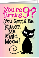 You’re Turning 9? You Gotta Be Kitten Me Right Meow! card