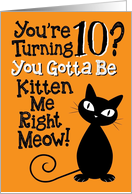 You’re Turning 10? You Gotta Be Kitten Me Right Meow! card