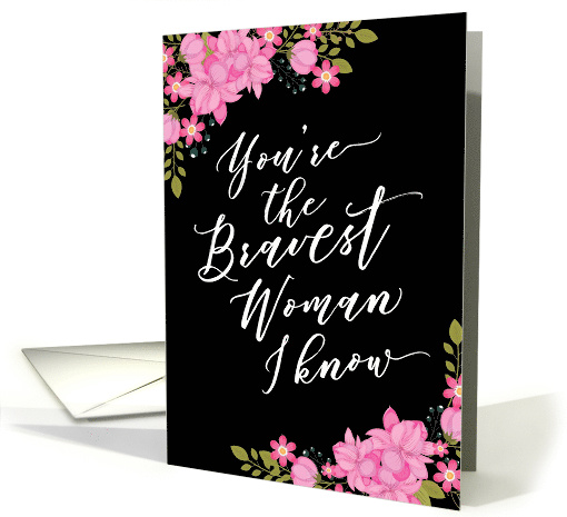 Cancer Patient Encouragement, for Her, Bravest Woman I Know card