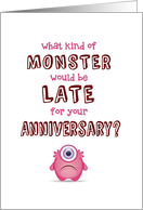 Belated Anniversary, Funny - What Kind of Monster is Late? card