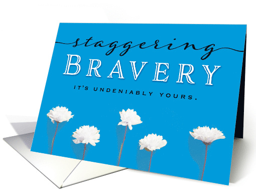 Cancer Patient Encouragement  Staggering Bravery is Yours! card