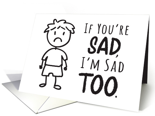 Sympathy - If You're Sad, I'm Sad Too with Stick Figure Boy card