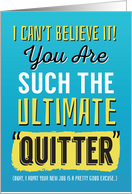 New Job Congrats from Coworker, Funny - You’re Such a Quitter! card