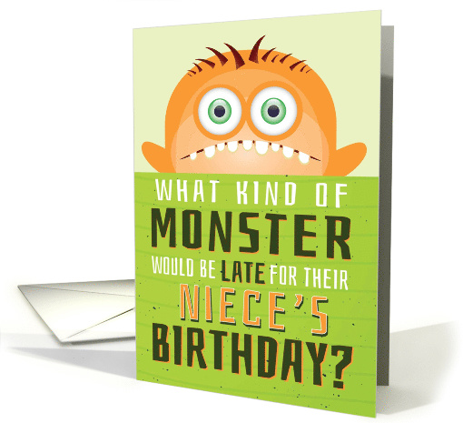 Niece's Belated Birthday Funny - What Kind of Monster is Late? card