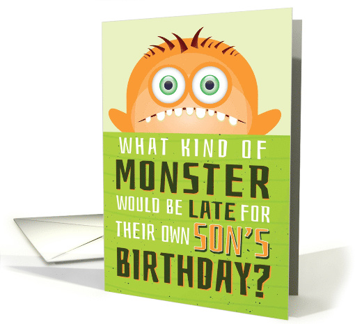 Son's Belated Birthday Funny - What Kind of Monster is Late? card