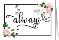 Teacher Thanks, Always - It’s When You’ve Been There for Me card