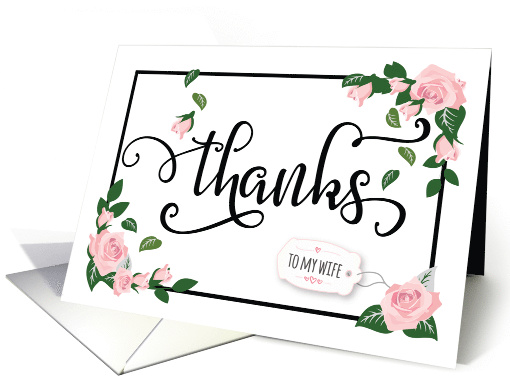 Wife Thanks - Elegant Calligraphy with Pink Roses and Greenery card