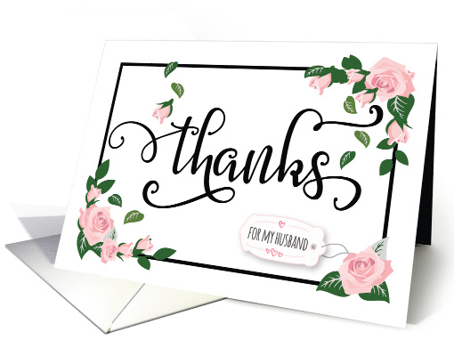 Husband Thanks - Elegant Calligraphy with Pink Roses and Greenery card