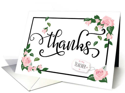 Teacher Thanks - Elegant Calligraphy with Pink Roses & Greenery card