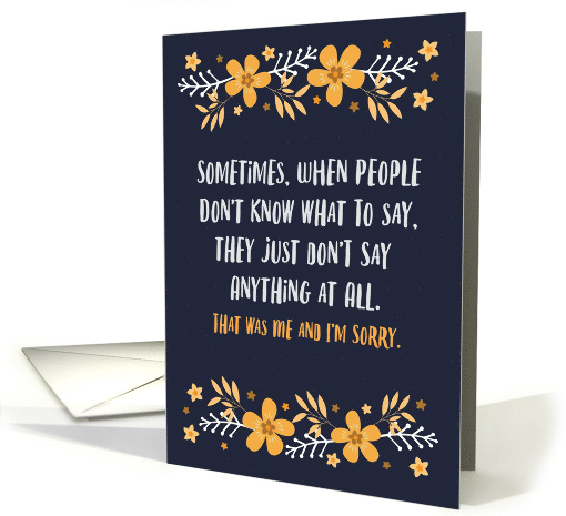 I'm Sorry I Wasn't in Touch, I Didn't Know What to Say card (1531450)