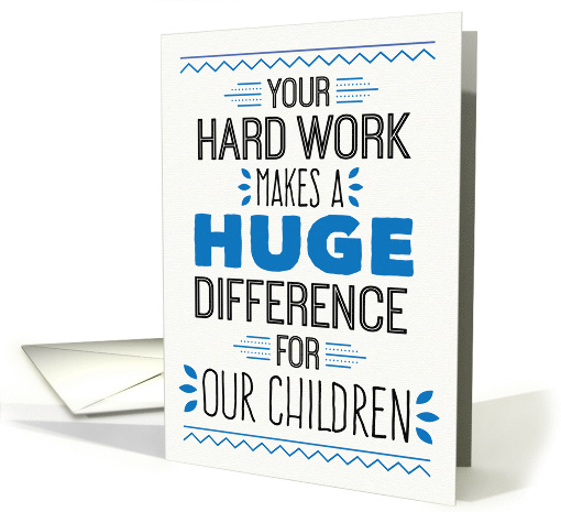Teacher Thanks - Your Hard Work Makes a Huge Difference card (1538998)