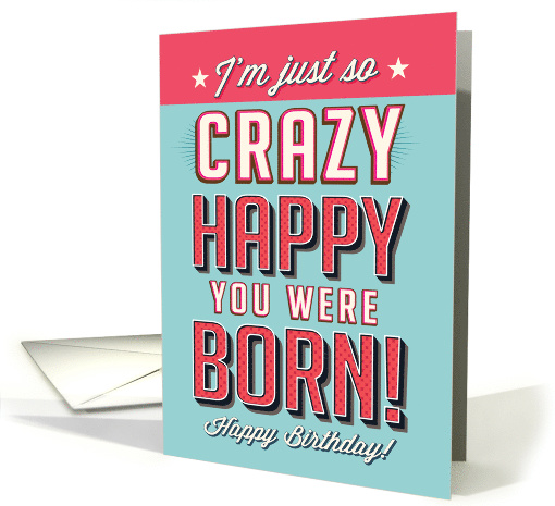 Vintage Happy Birthday, I'm Just So Crazy Happy You Were Born! card