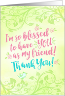 Friend Thanks, I’m so Blessed to have YOU as My Friend card