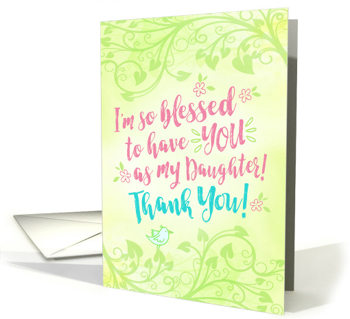 Daughter Thanks, I'm so Blessed to have YOU as My Daughter card