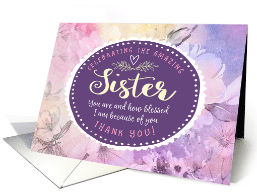 Sister Thanks, Celebrating You & How Blessed I Am Because of You card