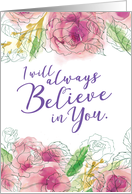 Encouragement, I Will Always Believe in You! card
