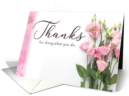 Thanks for Doing What you Do with Pink Flowers card (1587736)