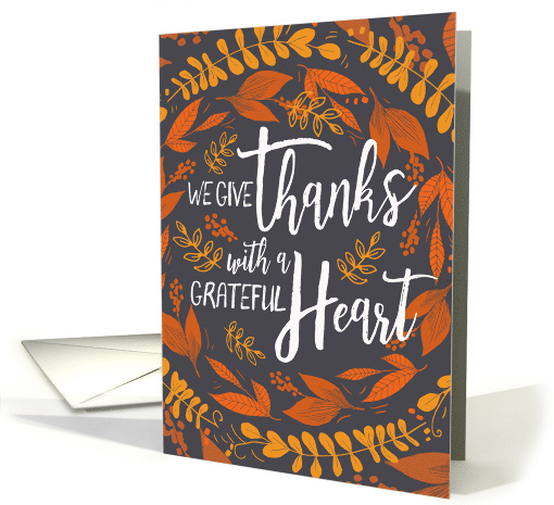 Happy Thanksgiving, We Give Thanks with a Grateful Heart card