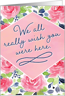 We All Really Wish You Were Here, with Calligraphy Flowers card