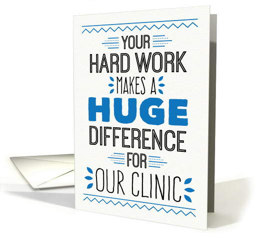 Clinic Employee Birthday, Your Hard Work Makes a Huge Difference card
