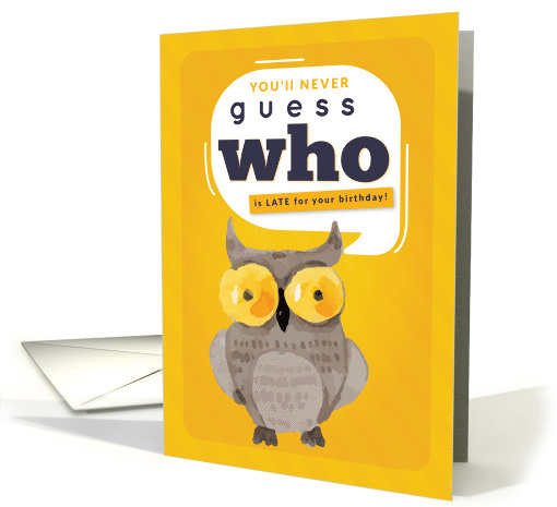 Belated Birthday, Funny, Guess WHO is Late? card (1598552)