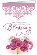 Thinking of you, Your Friendship is an Extraordinary Blessing card