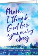 Happy Birthday, Mom, I Thank God for you Every Day card