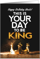 Birthday for Uncle, This is Your day to be King card
