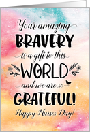 Nurses Day from Group, Your Amazing Bravery is a Gift to this World card