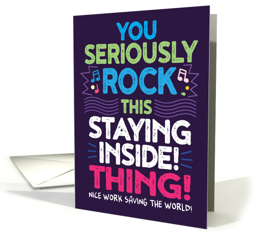 COVID-19, You Seriously Rock This Staying Inside Thing! card (1609854)