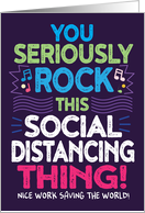 COVID-19, You Seriously Rock This Social Distancing Thing! card