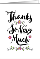 Thanks so very much, Simple Thanks with Hand Lettering and Flowers card