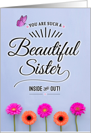 Sister Birthday, You Are a Beautiful Sister, Inside and Out! card