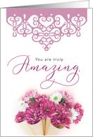 Thinking of you, You are Truly Amazing with Flower Bouquet card