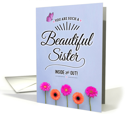 Sister Encouragement, You Are a Beautiful Sister, Inside and Out! card