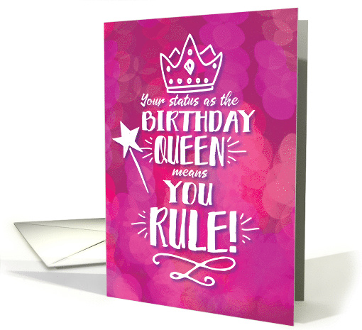 Your Status as The Birthday Queen Means YOU RULE card (1669854)
